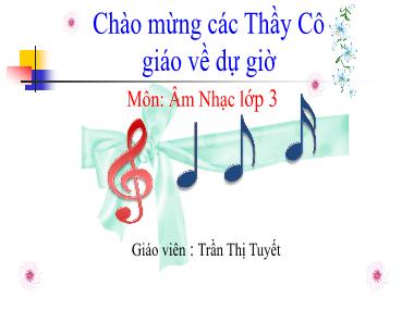 Bài giảng Âm nhạc Lớp 3 - Tiết 23: Giới thiệu một số hình nốt nhạc - Trần Thị Tuyết