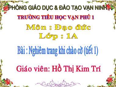 Bài giảng Đạo đức Lớp 1 - Bài 6: Nghiêm trang khi chào cờ (Tiết 1) - Hồ Thị Kim Trí