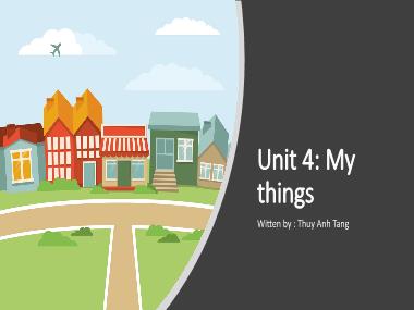 Bài giảng Tiếng anh Lớp 1 - Unit 4: My things - Thuy Anh Tang
