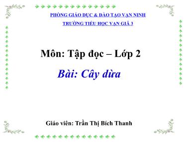 Bài giảng Tiếng việt Khối 2 - Tập đọc: Cây dừa - Trần Thị Bích Thanh