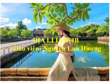 Bài giảng Địa lí Lớp 4 - Bài 27: Thành phố Huế - Nguyễn Lan Hương