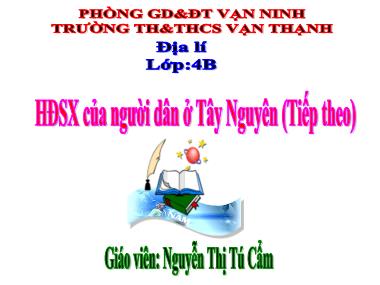 Bài giảng Địa lí Lớp 4 - Bài 78: HĐSX của người dân ở Tây Nguyên (Tiếp theo) - Nguyễn Thị Tú Cẩm