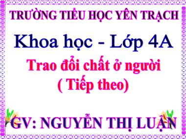 Bài giảng Khoa học Khối 4 - Bài 3: Trao đổi chất ở người (Tiếp theo) - Nguyễn Thị Luận