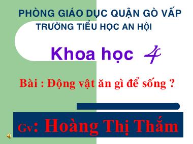 Bài giảng Khoa học Lớp 4 - Bài 63: Động vật ăn gì để sống? - Hoàng Thị Thắm