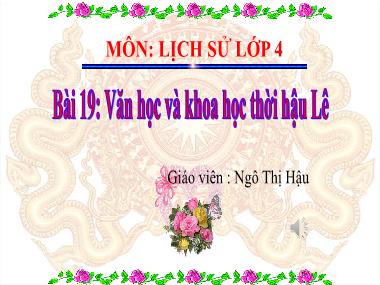 Bài giảng Lịch sử Lớp 4 - Bài 19: Văn học và khoa học thời Hậu Lê - Ngô Thị Hậu