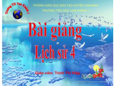 Bài giảng Lịch sử Lớp 4 - Bài 7: Đinh Bộ Lĩnh dẹp loạn 12 sứ quân - Trịnh Thị Hiệp