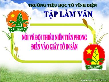 Bài giảng môn học Tiếng việt Lớp 3 - Tập làm văn: Nói về đội thiếu niên Tiền Phong, Điền vào giấy tờ in sẵn - Trường Tiểu học Tô Vĩnh Diện