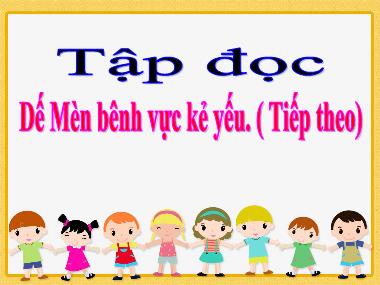 Bài giảng môn học Tiếng việt Lớp 4 - Tập đọc: Dế Mèn bênh vực kẻ yếu (Tiếp theo)