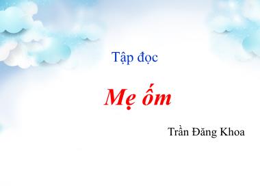 Bài giảng môn học Tiếng việt Lớp 4 - Tập đọc: Mẹ ốm