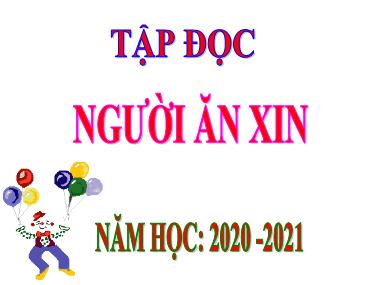 Bài giảng môn học Tiếng việt Lớp 4 - Tập đọc: Người ăn xin - Năm học 2020-2021