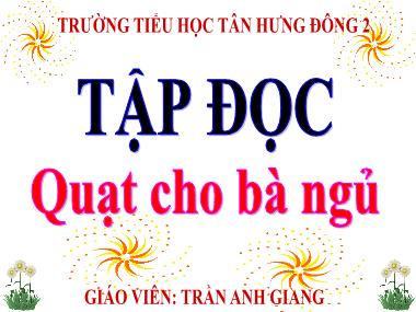 Bài giảng môn Tiếng việt Khối 3 - Tập đọc: Quạt cho bà ngủ - Trần Anh Giang