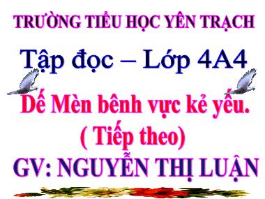 Bài giảng môn Tiếng việt Khối 4 - Tập đọc: Dế Mèn bênh vực kẻ yếu (Tiếp theo) - Nguyễn Thị Luận