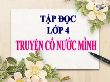 Bài giảng môn Tiếng việt Khối 4 - Tập đọc: Truyện cổ nước mình