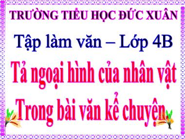 Bài giảng môn Tiếng việt Khối 4 - Tập làm văn: Kể lại hành động của nhân vật - Trường Tiểu học Đức Xuân