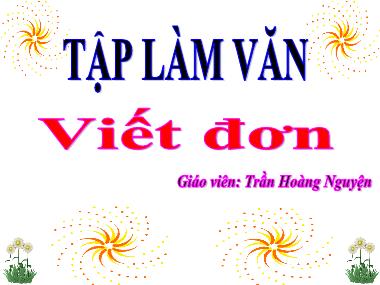 Bài giảng môn Tiếng việt Lớp 3 - Tập làm văn: Viết đơn - Trần Hoàng Nguyện