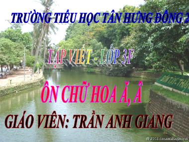 Bài giảng môn Tiếng việt Lớp 3 - Tập viết: Ôn chữ hoa Ă, Â - Trần Anh Giang