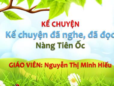 Bài giảng môn Tiếng việt Lớp 4 - Kể chuyện: Nàng tiên Ốc - Nguyễn Thị Minh Hiếu