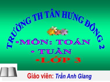 Bài giảng môn Toán Lớp 3 - Bài: Bảng nhân 6 - Trần Anh Giang