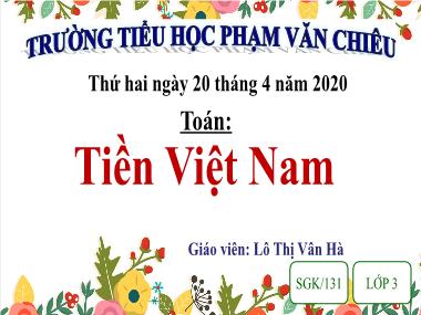 Bài giảng môn Toán Lớp 3 - Bài: Tiền Việt Nam - Lô Thị Vân Hà