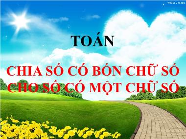 Bài giảng môn Toán Lớp 3 - Chia số có bốn chữ số cho số có một chữ số