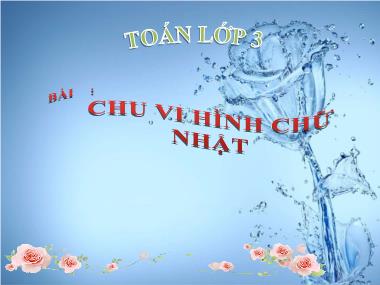 Bài giảng môn Toán Lớp 3 - Chu vi hình chữ nhật