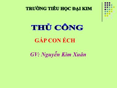 Bài giảng Thủ công Khối 3 - Bài 2: Gấp con ếch - Nguyễn Kim Xuân