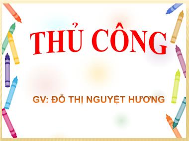 Bài giảng Thủ công Khối 3 - Bài 3: Gấp, cắt, dán ngôi sao năm cánh và lá cờ đỏ sao vàng - Đỗ Thị Nguyệt Hương