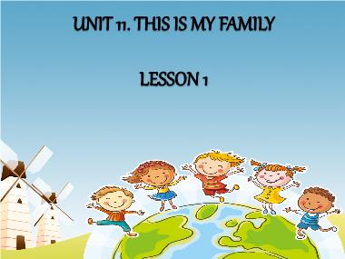 Bài giảng Tiếng anh Khối 3 - Unit 11, Lesson 1: This is my family