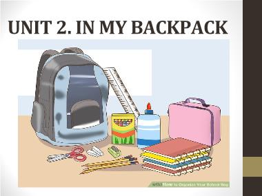 Bài giảng Tiếng anh Lớp 4 - Unit 2: In my backpack