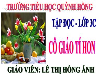 Bài giảng Tiếng việt Khối 3 - Tập đọc: Cô giáo tí hon - Lê Thị Hồng Ánh