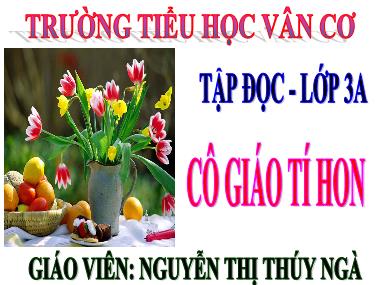 Bài giảng Tiếng việt Khối 3 - Tập đọc: Cô giáo tí hon - Nguyễn Thị Thúy Ngà