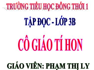 Bài giảng Tiếng việt Khối 3 - Tập đọc: Cô giáo tí hon - Phạm Thị Ly