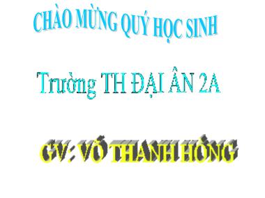 Bài giảng Tiếng việt Khối 3 - Tập làm văn: Nghe kể: Dại gì mà đổi, Điền vào giấy tờ in sẵn - Võ Thanh Hồng