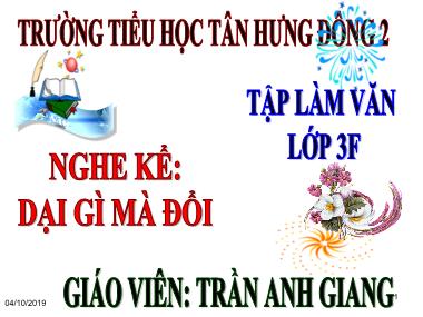 Bài giảng Tiếng việt Khối 3 - Tập làm văn: Nghe kể: Dại gì mà đổi - Trần Anh Giang