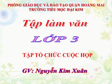 Bài giảng Tiếng việt Khối 3 - Tập làm văn: Tập tổ chức cuộc họp - Trường Tiểu học Đại Kim