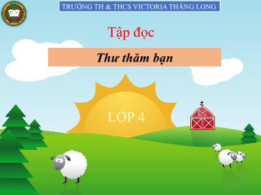 Bài giảng Tiếng việt Khối 4 - Tập đọc: Thư thăm bạn - Trường TH và THCS Victoria Thăng Long