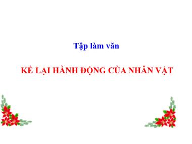 Bài giảng Tiếng việt Khối 4 - Tập làm văn: Kể lại hành động của nhân vật