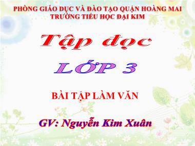 Bài giảng Tiếng việt Lớp 3 - Tập đọc: Bài tập làm văn - Nguyễn Kim Xuân