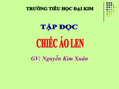 Bài giảng Tiếng việt Lớp 3 - Tập đọc: Chiếc áo len - Nguyễn Kim Xuân