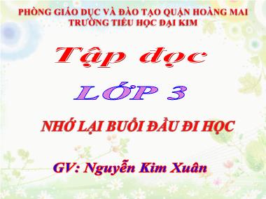 Bài giảng Tiếng việt Lớp 3 - Tập đọc: Nhớ lại buổi đầu đi học - Nguyễn Kim Xuân