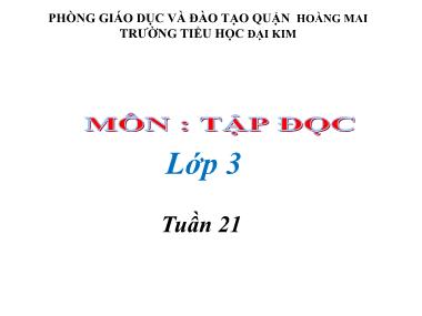 Bài giảng Tiếng việt Lớp 3 - Tập đọc: Ông tổ nghề thêu - Trường Tiểu học Đại Kim