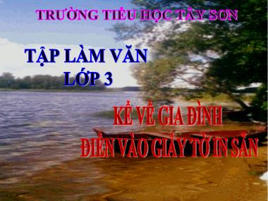 Bài giảng Tiếng việt Lớp 3 - Tập làm văn: Kể về gia đình, Điền vào giấy tờ in sẵn - Trường Tiểu học Tây Sơn