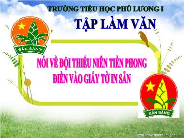 Bài giảng Tiếng việt Lớp 3 - Tập làm văn: Nói về đội thiếu niên Tiền Phong, Điền vào giấy tờ in sẵn - Trường Tiểu học Phú Lương I