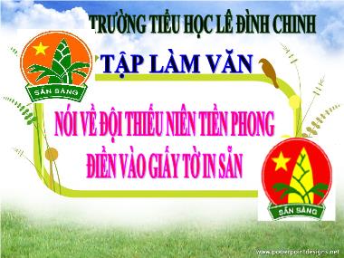 Bài giảng Tiếng việt Lớp 3 - Tập làm văn: Nói về đội thiếu niên Tiền Phong, Điền vào giấy tờ in sẵn - Trường Tiểu học Lê Đình Chinh