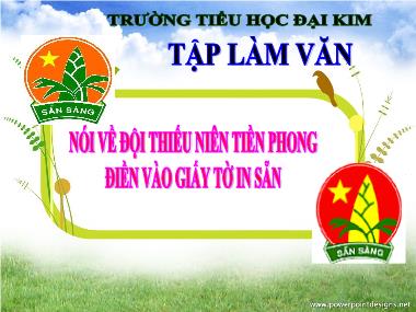 Bài giảng Tiếng việt Lớp 3 - Tập làm văn: Nói về đội thiếu niên Tiền Phong, Điền vào giấy tờ in sẵn - Trường Tiểu học Đại Kim