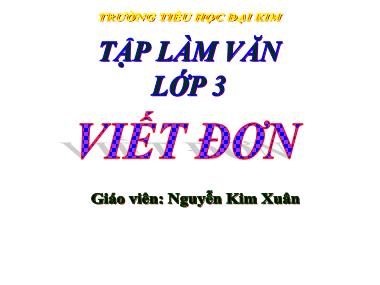 Bài giảng Tiếng việt Lớp 3 - Tập làm văn: Viết đơn - Nguyễn Kim Xuân