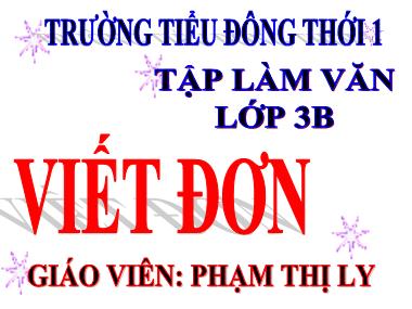 Bài giảng Tiếng việt Lớp 3 - Tập làm văn: Viết đơn - Phạm Thị Ly