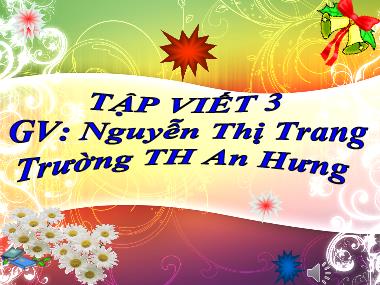 Bài giảng Tiếng việt Lớp 3 - Tập viết: Ôn chữ hoa Ă, Â - Nguyễn Thị Trang