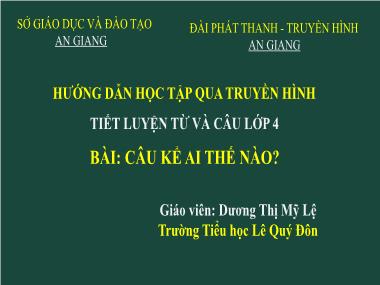 Bài giảng Tiếng việt Lớp 4 - Luyện từ và câu: Câu hể Ai thế nào? - Dương Thị Mỹ Lệ