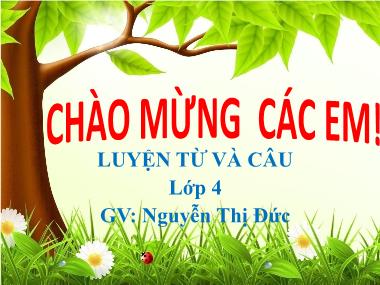 Bài giảng Tiếng việt Lớp 4 - Luyện từ và câu: Câu kể Ai là gì? - Nguyễn Thị Đức